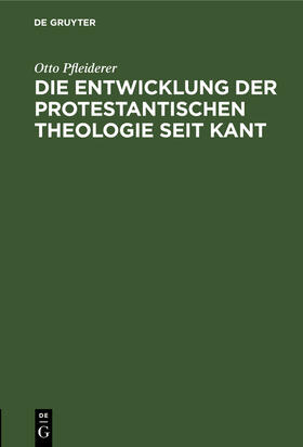 Pfleiderer |  Die Entwicklung der protestantischen Theologie seit Kant | Buch |  Sack Fachmedien