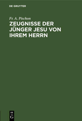 Pischon |  Zeugnisse der Jünger Jesu von ihrem Herrn | Buch |  Sack Fachmedien