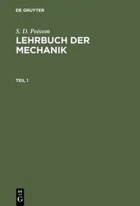 Poisson |  S. D. Poisson: Lehrbuch der Mechanik. Teil 1 | Buch |  Sack Fachmedien