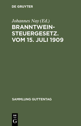 Nay |  Branntweinsteuergesetz. Vom 15. Juli 1909 | Buch |  Sack Fachmedien