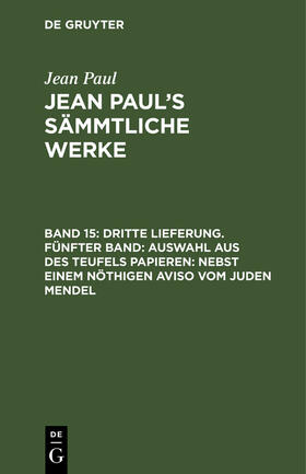 Paul |  Dritte Lieferung. Fünfter Band: Auswahl aus des Teufels Papieren; nebst einem nöthigen Aviso vom Juden Mendel | Buch |  Sack Fachmedien