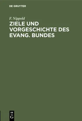 Nippold |  Ziele und Vorgeschichte des Evang. Bundes | Buch |  Sack Fachmedien