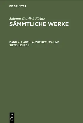 Fichte |  2 Abth. A. Zur Rechts- und Sittenlehre II | Buch |  Sack Fachmedien