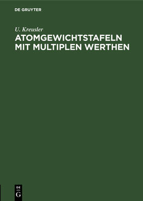 Kreusler |  Atomgewichtstafeln mit multiplen Werthen | Buch |  Sack Fachmedien