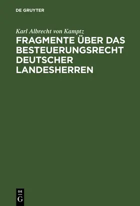 Kamptz |  Fragmente über das Besteuerungsrecht deutscher Landesherren | Buch |  Sack Fachmedien