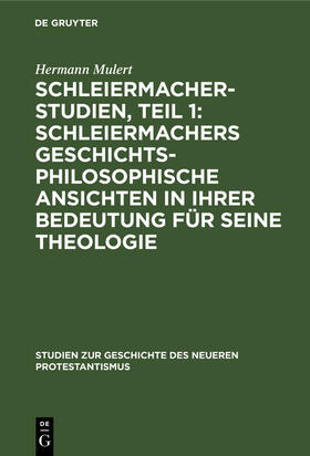 Mulert |  Schleiermacher-Studien, Teil 1: Schleiermachers geschichtsphilosophische Ansichten in ihrer Bedeutung für seine Theologie | Buch |  Sack Fachmedien