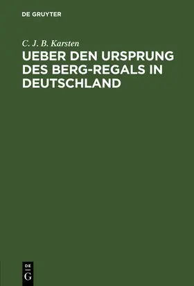 Karsten |  Ueber den Ursprung des Berg-Regals in Deutschland | Buch |  Sack Fachmedien