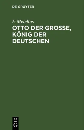 Metellus |  Otto der Große, König der Deutschen | Buch |  Sack Fachmedien