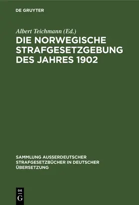 Teichmann |  Die norwegische Strafgesetzgebung des Jahres 1902 | Buch |  Sack Fachmedien