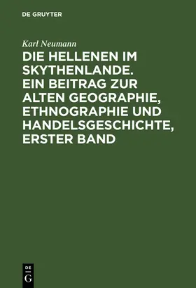 Neumann |  Die Hellenen im Skythenlande. Ein Beitrag zur alten Geographie, Ethnographie und Handelsgeschichte, erster Band | Buch |  Sack Fachmedien