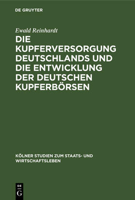 Reinhardt |  Die Kupferversorgung Deutschlands und die Entwicklung der deutschen Kupferbörsen | Buch |  Sack Fachmedien