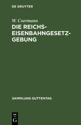 Coermann |  Die Reichs-Eisenbahngesetzgebung | Buch |  Sack Fachmedien