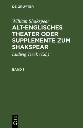 Shakspear / Tieck |  William Shakspear: Alt-englisches Theater oder Supplemente zum Shakspear. Band 1 | Buch |  Sack Fachmedien