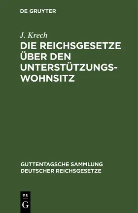 Krech |  Die Reichsgesetze über den Unterstützungswohnsitz | Buch |  Sack Fachmedien