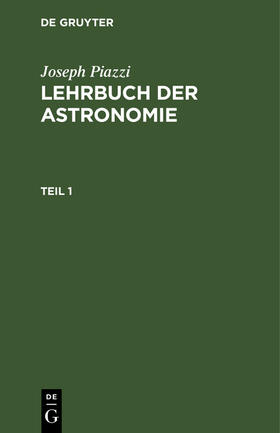 Piazzi |  Joseph Piazzi: Lehrbuch der Astronomie. Teil 1 | Buch |  Sack Fachmedien