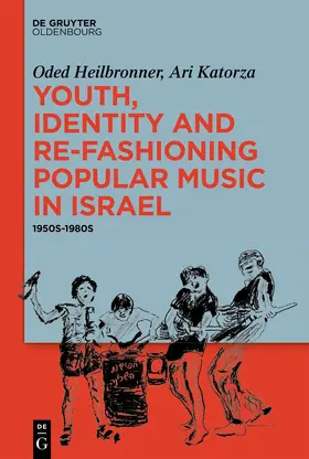 Heilbronner / Katorza |  Youth, Identity, and Re-Fashioning Popular Music in Israel | Buch |  Sack Fachmedien