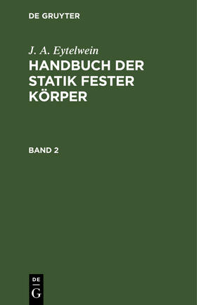 Eytelwein |  J. A. Eytelwein: Handbuch der Statik fester Körper. Band 2 | Buch |  Sack Fachmedien