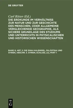 Ritter |  Die Sinai-Halbinsel, Palästina und Syrien, Abschn. 3. Syrien, Schluß, [2] | Buch |  Sack Fachmedien