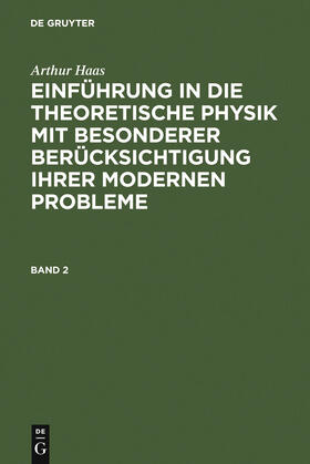 Haas |  Arthur Haas: Einführung in die theoretische Physik mit besonderer Berücksichtigung ihrer modernen Probleme. Band 2 | Buch |  Sack Fachmedien