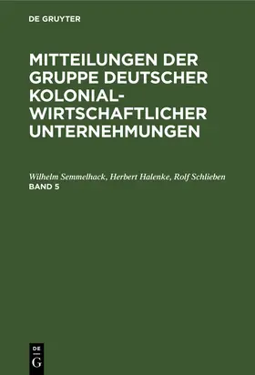 Semmelhack / Schlieben / Halenke |  Mitteilungen der Gruppe Deutscher Kolonialwirtschaftlicher Unternehmungen. Band 5 | Buch |  Sack Fachmedien