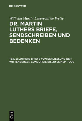 Wette |  Luthers Briefe von Schließung der Wittenberger Concordie bis zu seinem Tode | Buch |  Sack Fachmedien