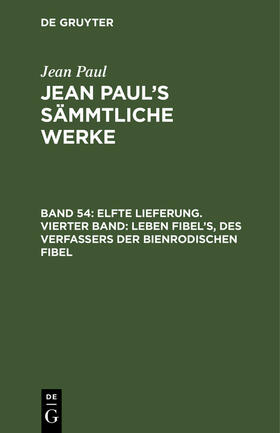 Paul |  Elfte Lieferung. Vierter Band: Leben Fibel¿s, des Verfassers der Bienrodischen Fibel | Buch |  Sack Fachmedien