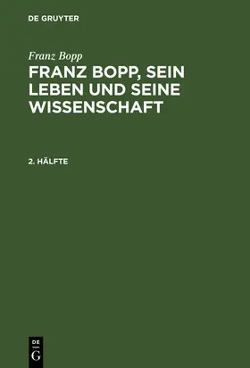 Bopp / Lefmann |  Franz Bopp: Franz Bopp, sein Leben und seine Wissenschaft. 2. Hälfte | Buch |  Sack Fachmedien