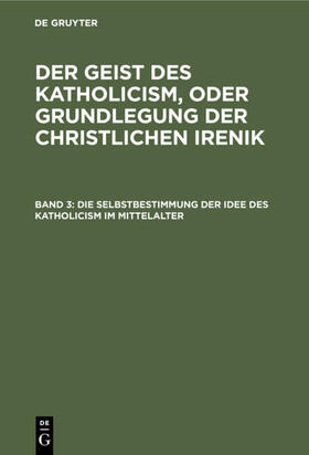 Degruyter |  Die Selbstbestimmung der Idee des Katholicism im Mittelalter | Buch |  Sack Fachmedien