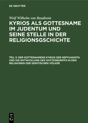 Baudissin / Eissfeldt |  Der Gottesnamens Kyrios der Septuaginta und die Entwicklung des Gottesbgriffs in den Religionen der semitischen Völker | Buch |  Sack Fachmedien