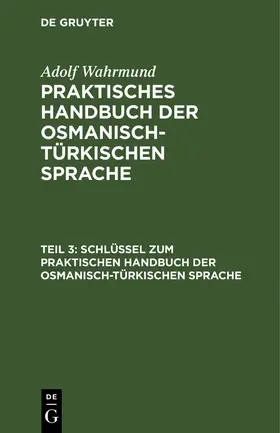 Wahrmund |  Schlüssel zum Praktischen Handbuch der osmanisch-türkischen Sprache | Buch |  Sack Fachmedien