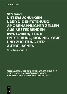 Merton / Herbst |  Untersuchungen über die Entstehung amöbenähnlicher Zellen aus absterbenden Infusorien, Teil 1: Entstehung, Morphologie und Züchtung der Autoplasmen | Buch |  Sack Fachmedien