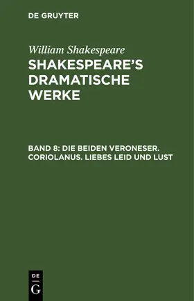 Shakespeare / Bernays |  Die beiden Veroneser. Coriolanus. Liebes Leid und Lust | Buch |  Sack Fachmedien