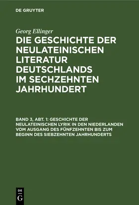 Ellinger |  Geschichte der neulateinischen Lyrik in den Niederlanden vom Ausgang des fünfzehnten bis zum Beginn des siebzehnten Jahrhunderts | Buch |  Sack Fachmedien