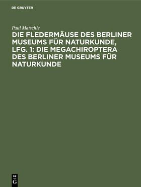 Matschie |  Die Fledermäuse des Berliner Museums für Naturkunde, Lfg. 1: Die Megachiroptera des Berliner Museums für Naturkunde | Buch |  Sack Fachmedien