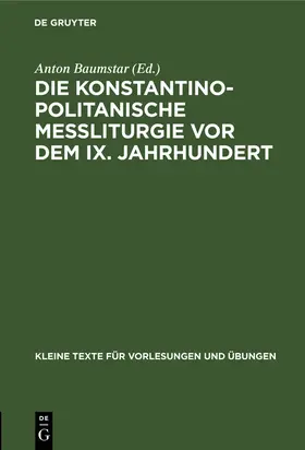 Baumstar |  Die konstantinopolitanische Messliturgie vor dem IX. Jahrhundert | Buch |  Sack Fachmedien