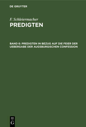 Schleiermacher |  Predigten in Bezug auf die Feier der Uebergabe der Augsburgischen Confession | Buch |  Sack Fachmedien