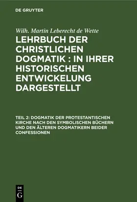 Wette |  Dogmatik der protestantischen Kirche nach den symbolischen Büchern und den älteren Dogmatikern beider Confessionen | Buch |  Sack Fachmedien