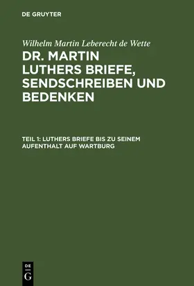 Wette |  Luthers Briefe bis zu seinem Aufenthalt auf Wartburg | Buch |  Sack Fachmedien