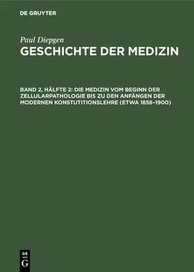 Diepgen |  Die Medizin vom Beginn der Zellularpathologie bis zu den Anfängen der modernen Konstutitionslehre (etwa 1858¿1900) | Buch |  Sack Fachmedien