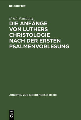 Vogelsang |  Die Anfänge von Luthers Christologie nach der ersten Psalmenvorlesung | Buch |  Sack Fachmedien