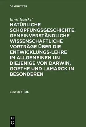 Haeckel |  Natürliche Schöpfungsgeschichte. Gemeinverständliche wissenschaftliche Vorträge über die Entwicklungs-Lehre im Allgemeinen un diejenige von Darwin, Goethe und Lamarck in Besonderen | Buch |  Sack Fachmedien