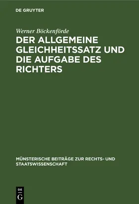 Böckenförde |  Der allgemeine Gleichheitssatz und die Aufgabe des Richters | Buch |  Sack Fachmedien