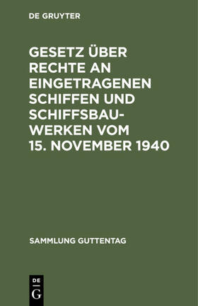 Degruyter |  Gesetz über Rechte an eingetragenen Schiffen und Schiffsbauwerken vom 15. November 1940 | Buch |  Sack Fachmedien