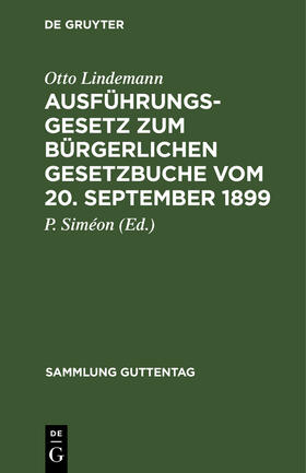 Lindemann / Siméon |  Ausführungsgesetz zum Bürgerlichen Gesetzbuche vom 20. September 1899 | Buch |  Sack Fachmedien