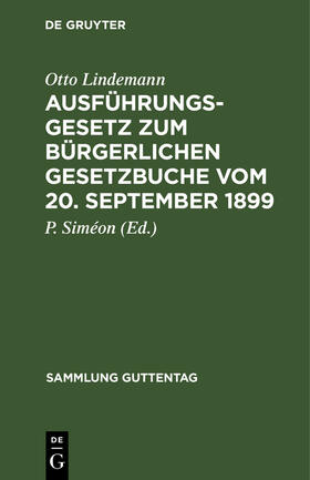 Lindemann / Siméon | Ausführungsgesetz zum Bürgerlichen Gesetzbuche vom 20. September 1899 | Buch | 978-3-11-125333-6 | sack.de