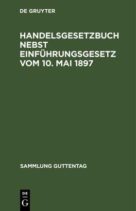 Degruyter |  Handelsgesetzbuch nebst Einführungsgesetz vom 10. Mai 1897 | Buch |  Sack Fachmedien