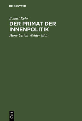 Kehr / Wehler |  Der Primat der Innenpolitik | Buch |  Sack Fachmedien