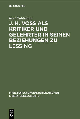 Kuhlmann |  J. H. Voß als Kritiker und Gelehrter in seinen Beziehungen zu Lessing | Buch |  Sack Fachmedien