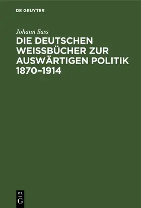 Sass |  Die deutschen Weißbücher zur auswärtigen Politik 1870¿1914 | Buch |  Sack Fachmedien