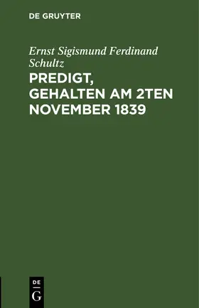 Schultz |  Predigt, gehalten am 2ten November 1839 | Buch |  Sack Fachmedien